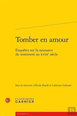 Bertrand.pt - Tomber En Amour : Enquêtes Sur La Naissance Du Sentiment Au Xviiie Siècle