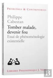 Tomber Malade, Devenir Fou : Essai De Phénoménologie Existentielle