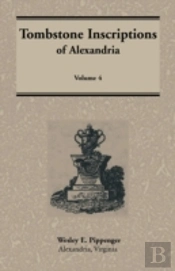 Tombstone Inscriptions Of Alexandria, Virginia, Volume 4