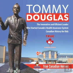 Bertrand.pt - Tommy Douglas - The Innovative And Efficient Leader Who Started Canada'S Health Insurance System Canadian History For Kids True Canadian Heroes