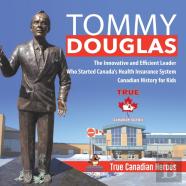 Tommy Douglas - The Innovative And Efficient Leader Who Started Canada'S Health Insurance System - Canadian History For Kids - True Canadian Heroes