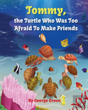Tommy, The Turtle Who Was Too Afraid To Make Friends