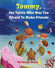 Tommy, The Turtle Who Was Too Afraid To Make Friends