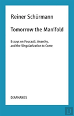Bertrand.pt - Tomorrow The Manifold - Essays On Foucault, Anarchy, And The Singularization To Come
