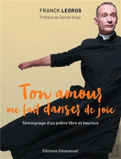 Bertrand.pt - Ton Amour Me Fait Danser De Joie ; Témoignage D'Un Prêtre Libre Et Heureux