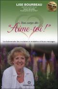 Ton Corps Dit : ''Aime-Toi !'' Le Dictionnaire Des Malaises Et Maladies Et Leurs Messages