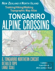 Tongariro Alpine Crossing & Tongariro Northern Circuit Detailed Topo Large Scale Trekking/Hiking/Walking Topographic Map Atlas New Zealand North Island 1