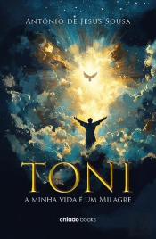 Toni - A Minha Vida É um Milagre