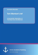 Toni Morrison'S Art. A Humanistic Exploration Of The Bluest Eye And Beloved