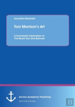Bertrand.pt - Toni Morrison'S Art. A Humanistic Exploration Of The Bluest Eye And Beloved