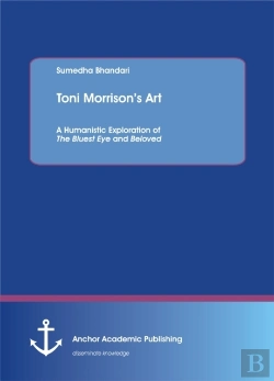 Bertrand.pt - Toni Morrison'S Art. A Humanistic Exploration Of The Bluest Eye And Beloved
