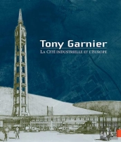 Tony Garnier, La Cité Industrielle Et L'Europe