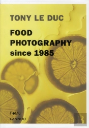 Tony Le Duc. Food Photography Since 1985