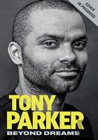 Tony Parker: Beyond All Of My Dreams