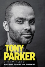 Tony Parker: Beyond All Of My Dreams