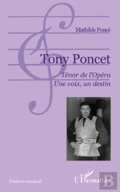 Tony Poncet ; Ténor De L'Opéra ; Une Voix, Un Destin