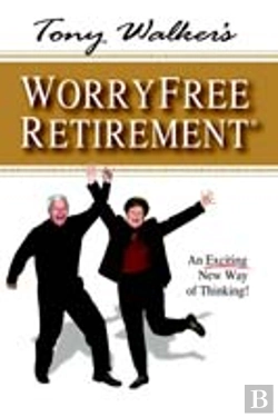 Bertrand.pt - Tony Walker'S Worryfree Retirement: An Exciting New Way Of Thinking!
