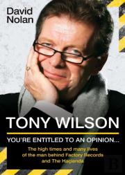 Tony Wilson Youre Entitled To An Opinion