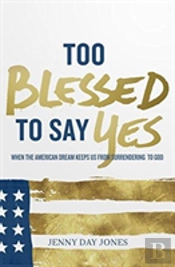 Too Blessed To Say Yes