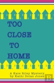 Too Close To Home:A Kate Riley Mystery