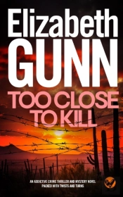 Too Close To Kill An Addictive Crime Thriller And Mystery Novel Packed With Twists And Turns