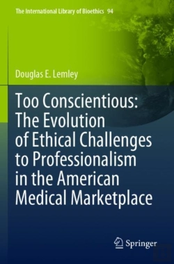 Bertrand.pt - Too Conscientious: The Evolution Of Ethical Challenges To Professionalism In The American Medical Marketplace