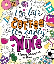 Too Late For Coffee, Too Early For Wine