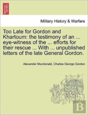 Too Late For Gordon And Khartoum: The Te