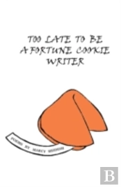 Too Late To Be A Fortune Cookie Writer