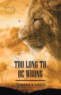 Too Long To Be Wrong