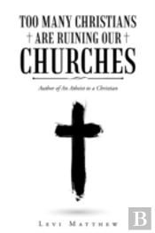 Too Many Christians Are Ruining Our Churches