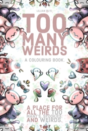 Too Many Weirds; A Colouring Book. A Place For All The Too Many'S, Spookies, And Weirds.