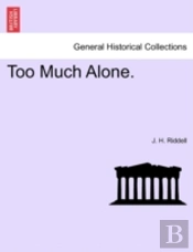 Too Much Alone.