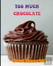 Too Much Chocolate