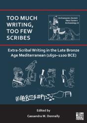 Too Much Writing, Too Few Scribes: Extra-Scribal Writing In The Late Bronze Age Mediterranean (1650-1100 Bce)