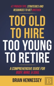 Too Old To Hire, Too Young To Retire