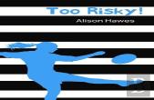 Too Risky