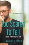 Too Scared To Tell, The Dark Side Of Telling The Truth
