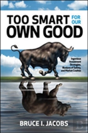Too Smart For Our Own Good: Ingenious Investment Strategies, Illusions Of Safety, And Market Crashes