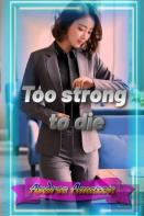 Too Strong To Die