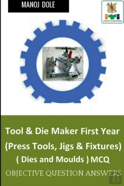 Bertrand.pt - Tool & Die Maker First Year (Press Tools, Jigs & Fixtures) Dies & Moulds Mcq