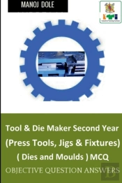 Tool & Die Maker Second Year (Press Tools, Jigs & Fixtures) Dies & Moulds Mcq