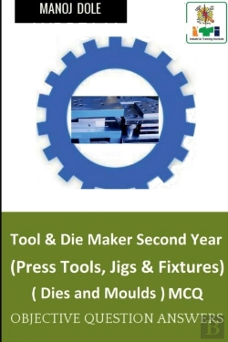Bertrand.pt - Tool & Die Maker Second Year (Press Tools, Jigs & Fixtures) Dies & Moulds Mcq
