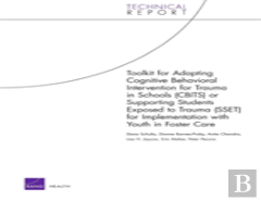 Toolkit For Adapting Cognitive Behavioral Intervention For Trauma In Schools (Cbits) Or Supporting Students Exposed To Trauma (Sset) For Implementation With Youth In Foster Care