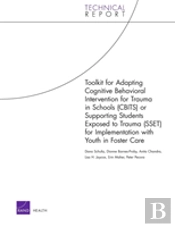 Toolkit For Adapting Cognitive Behavioral Intervention For Trauma In Schools (Cbits) Or Supporting Students Exposed To Trauma (Sset) For Implementation With Youth In Foster Care