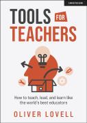 Tools For Teachers: How To Teach, Lead, And Learn Like The World'S Best Educators