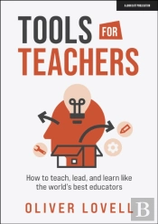 Tools For Teachers: How To Teach, Lead, And Learn Like The World'S Best Educators