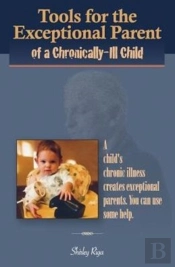 Tools For The Exceptional Parent Of A Chronically-Ill Child