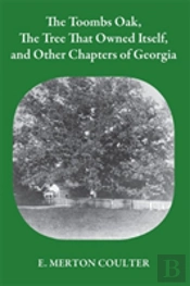 Toombs Oak, The Tree That Owned Itself, And Other Chapters Of Georgia History
