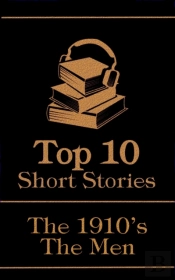 Top 10 Short Stories - The 1910'S - The Men